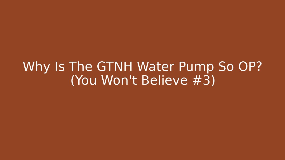 Why Is The GTNH Water Pump So OP? (You Won’t Believe #3)