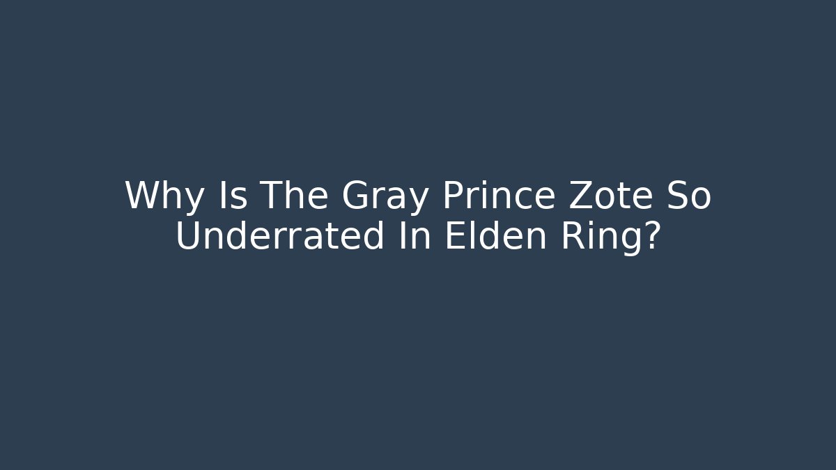 Why Is The Gray Prince Zote So Underrated In Elden Ring? - Andrea Zevedo
