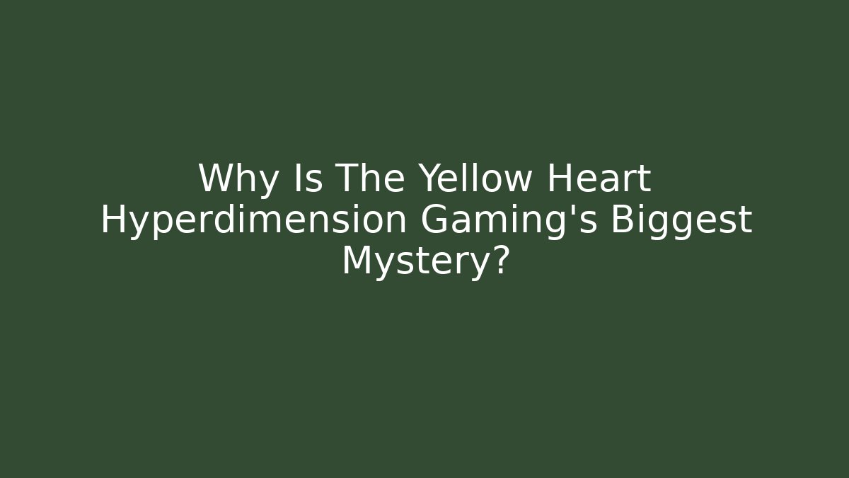 Why Is The Yellow Heart Hyperdimension Gaming’s Biggest Mystery?