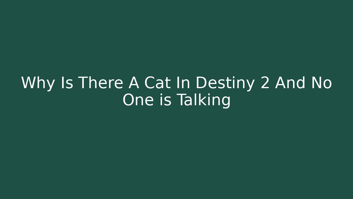 Why Is There A Cat In Destiny 2 And No One is Talking