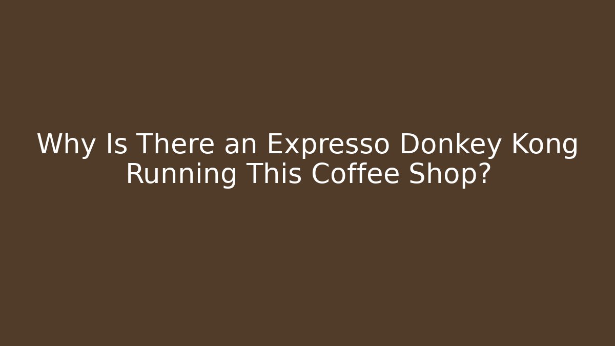 Why Is There an Expresso Donkey Kong Running This Coffee Shop?