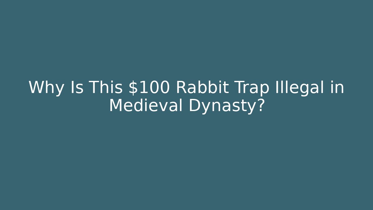 Why Is This $100 Rabbit Trap Illegal in Medieval Dynasty?