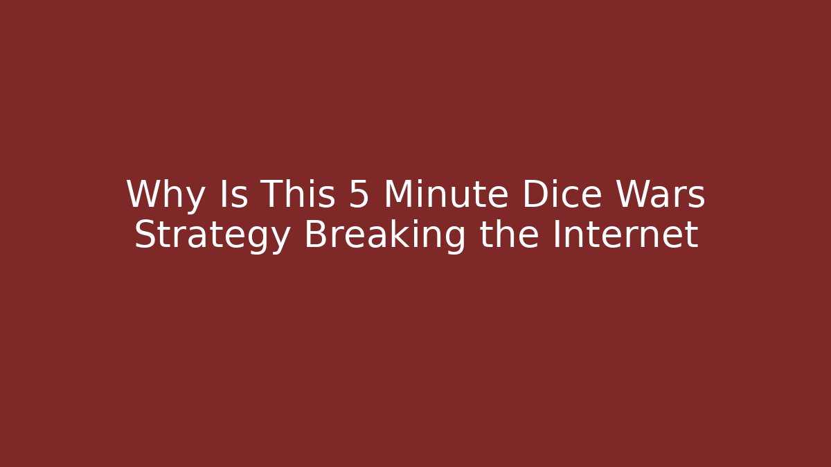 Why Is This 5 Minute Dice Wars Strategy Breaking the Internet