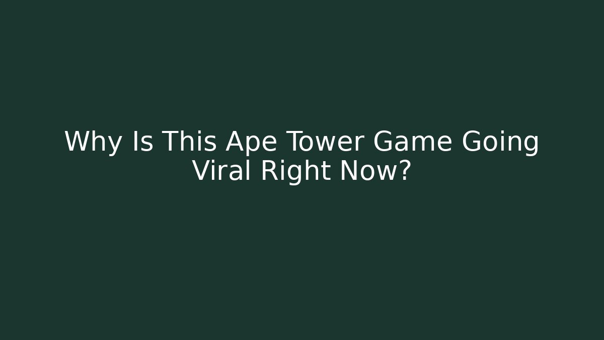 Why Is This Ape Tower Game Going Viral Right Now?