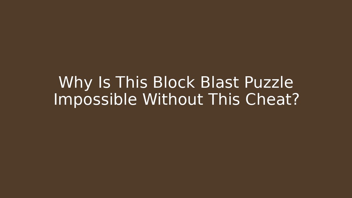 Why Is This Block Blast Puzzle Impossible Without This Cheat?