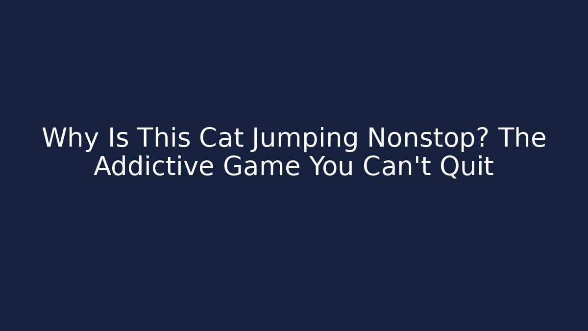 Why Is This Cat Jumping Nonstop? The Addictive Game You Can’t Quit - Andrea Zevedo