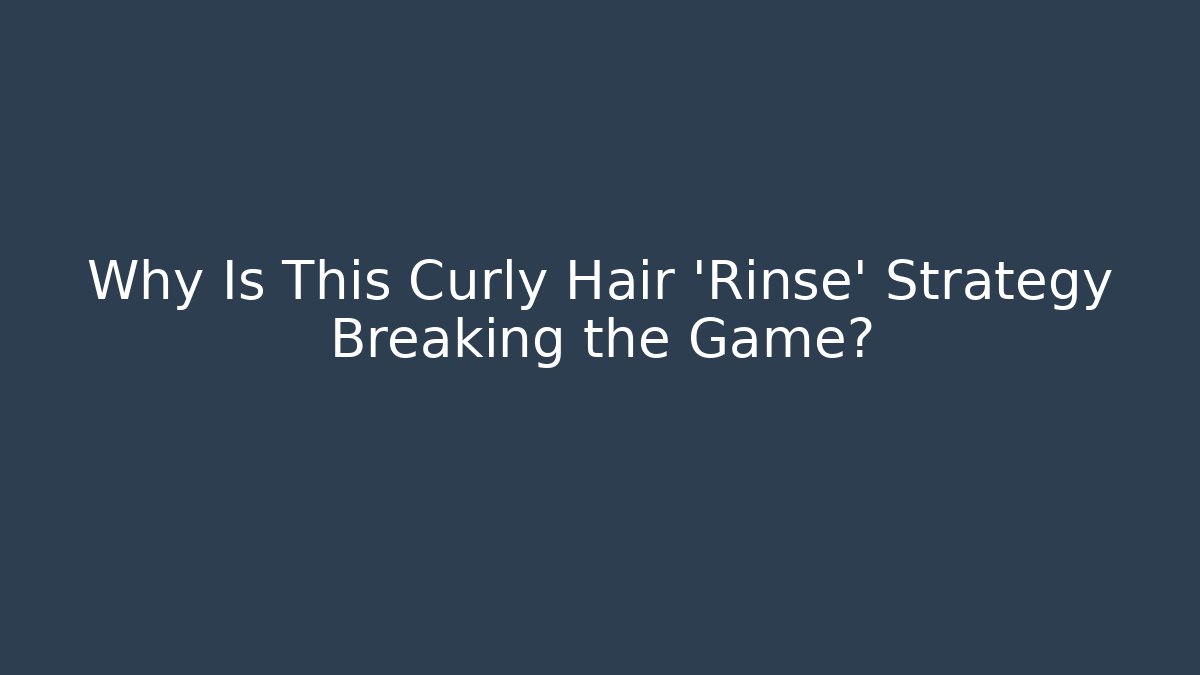 Why Is This Curly Hair 'Rinse' Strategy Breaking the Game?