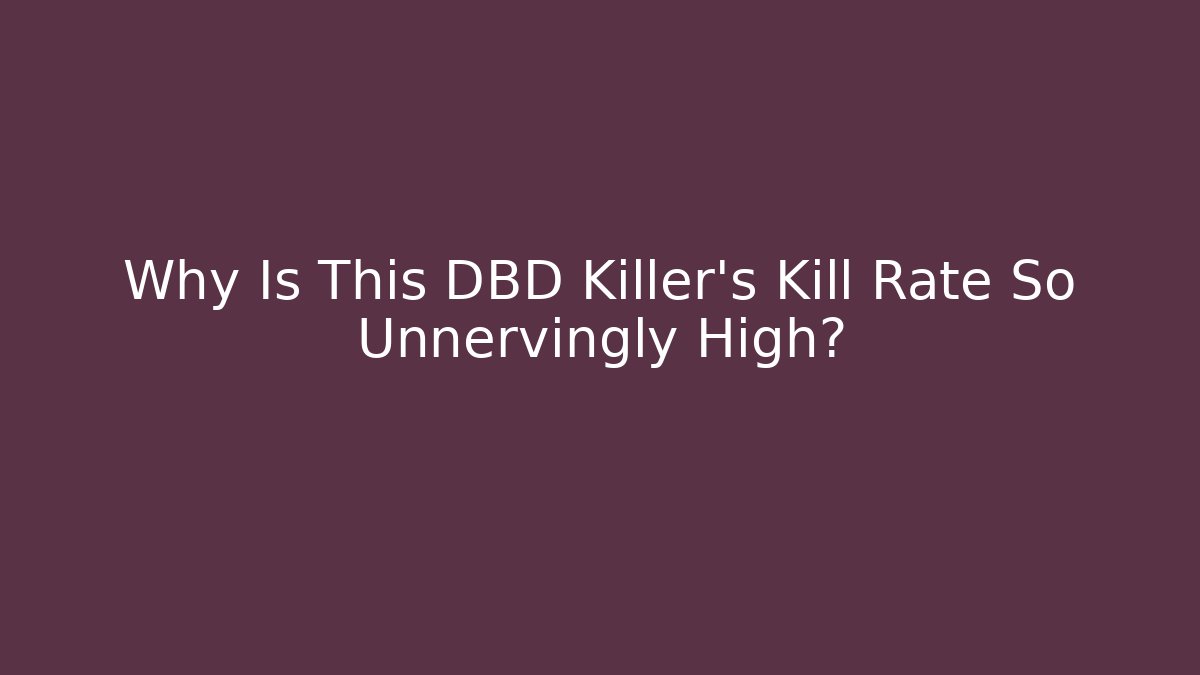 Why Is This DBD Killer's Kill Rate So Unnervingly High?