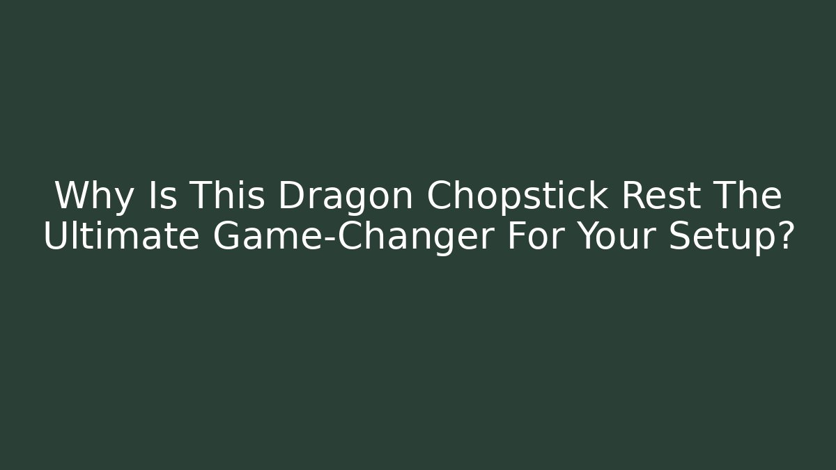 Why Is This Dragon Chopstick Rest The Ultimate Game-Changer For Your Setup?