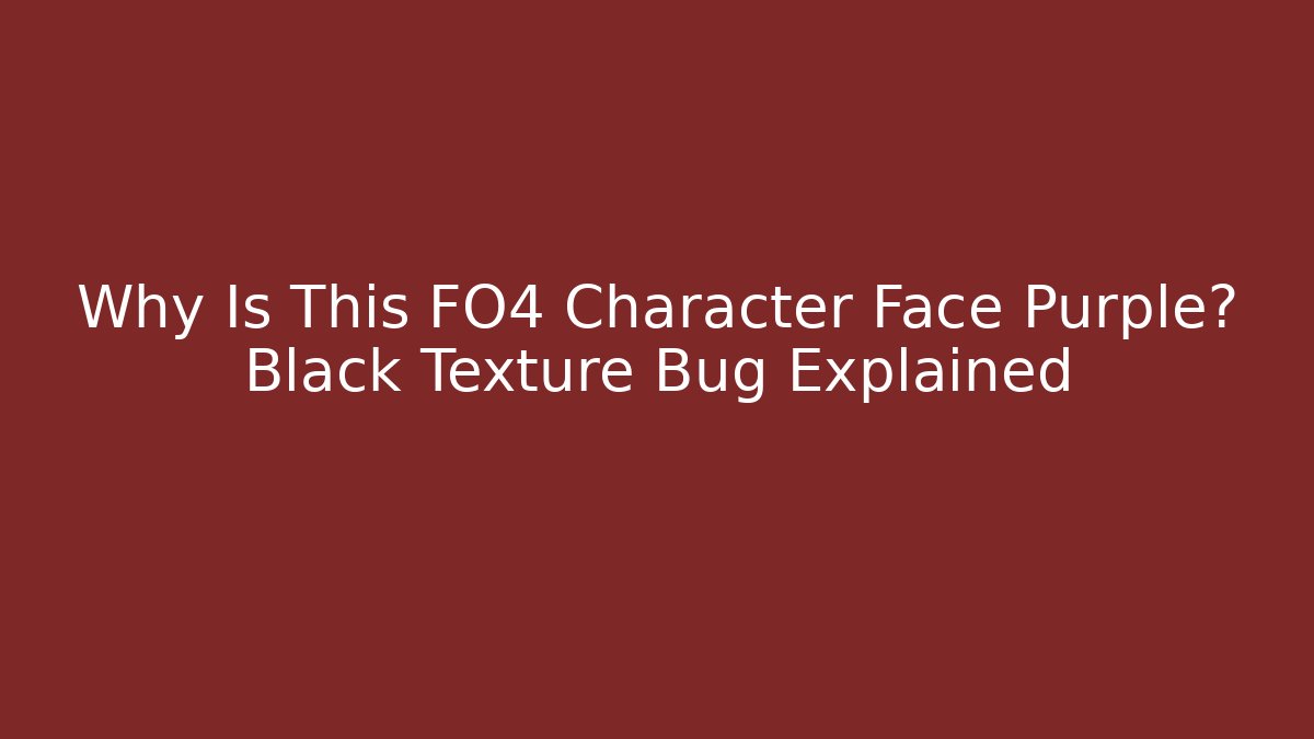 Why Is This FO4 Character Face Purple? Black Texture Bug Explained - Andrea Zevedo
