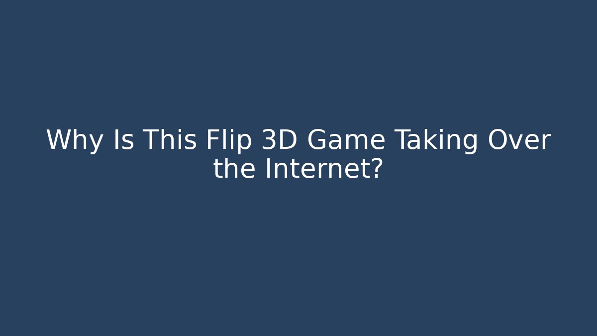 Why Is This Flip 3D Game Taking Over the Internet? - Andrea Zevedo