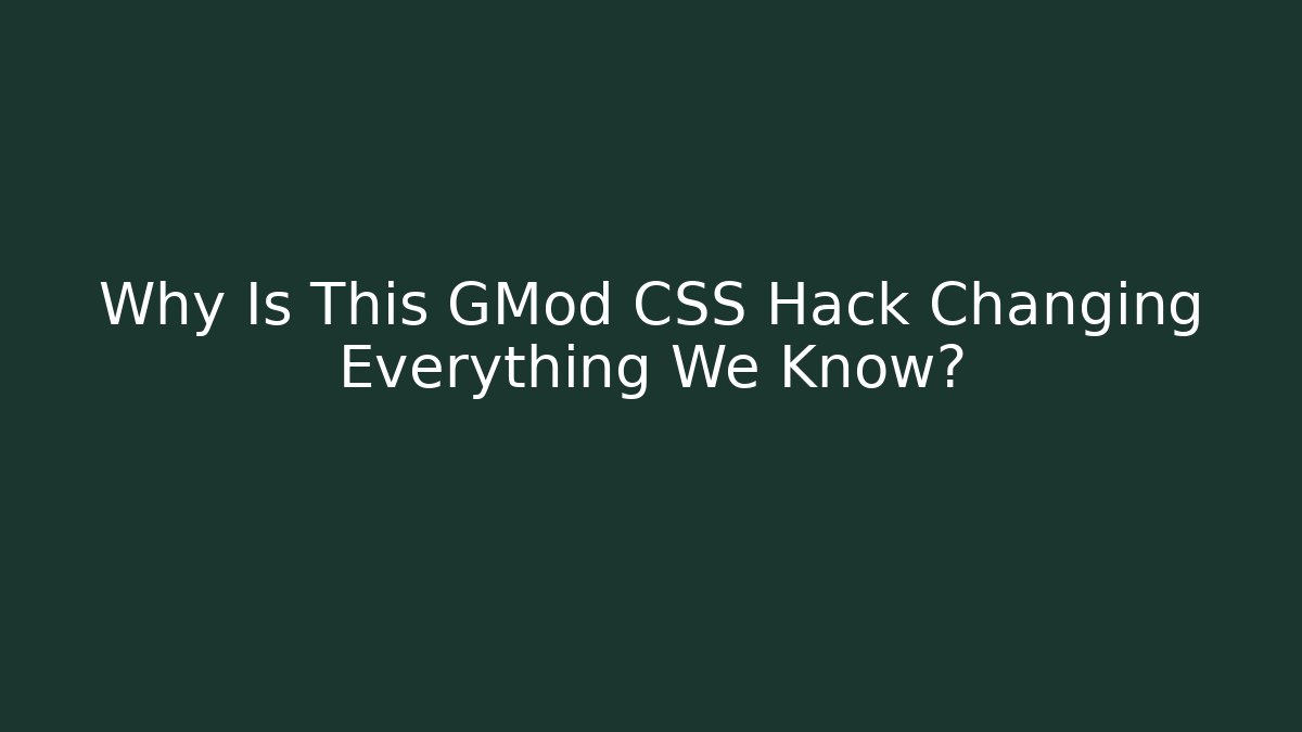 Why Is This GMod CSS Hack Changing Everything We Know? - Andrea Zevedo