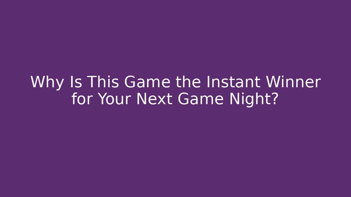 Why Is This Game the Instant Winner for Your Next Game Night?