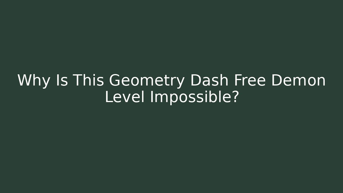 Why Is This Geometry Dash Free Demon Level Impossible?