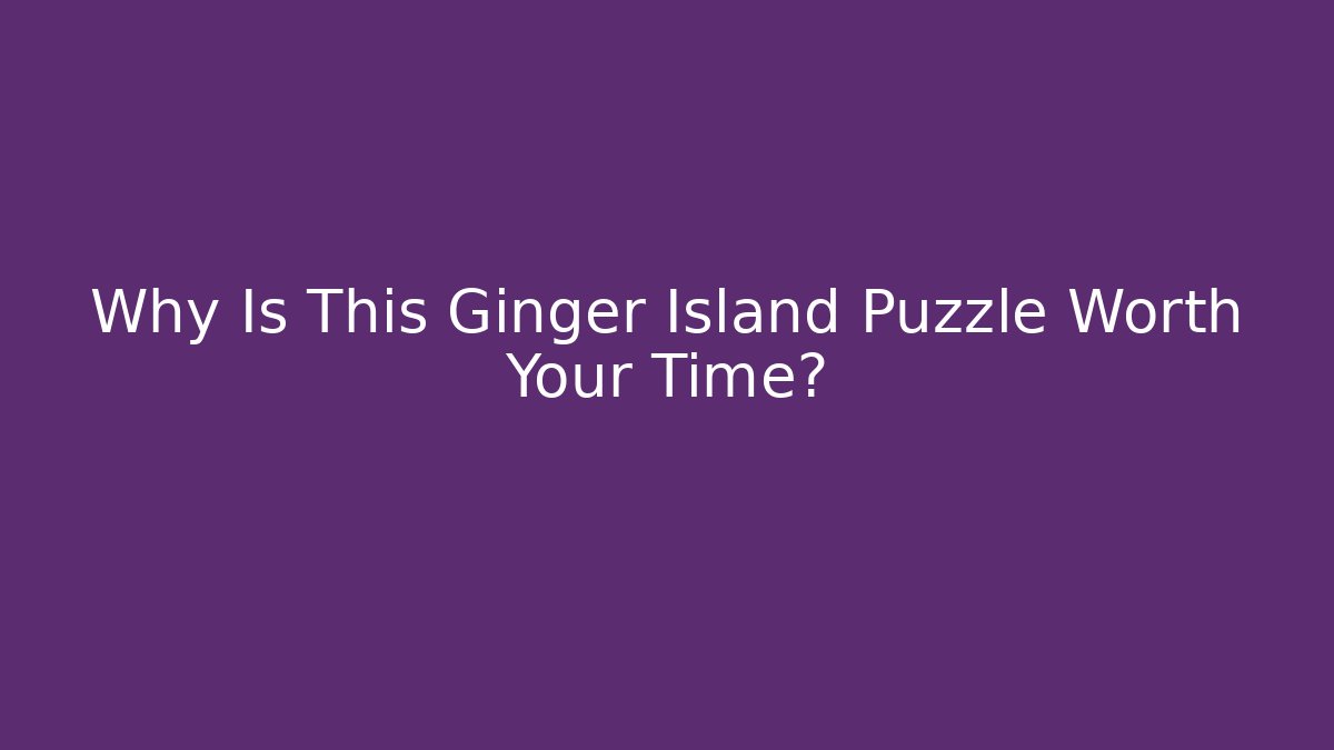 Why Is This Ginger Island Puzzle Worth Your Time?