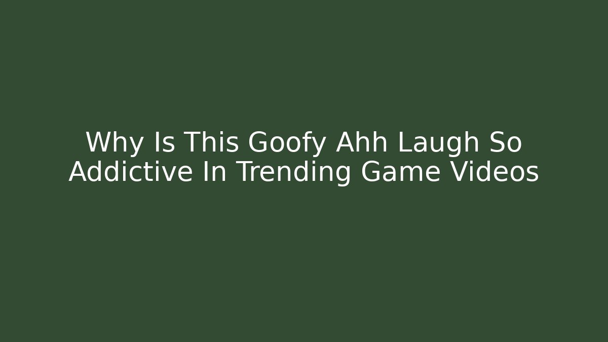 Why Is This Goofy Ahh Laugh So Addictive In Trending Game Videos