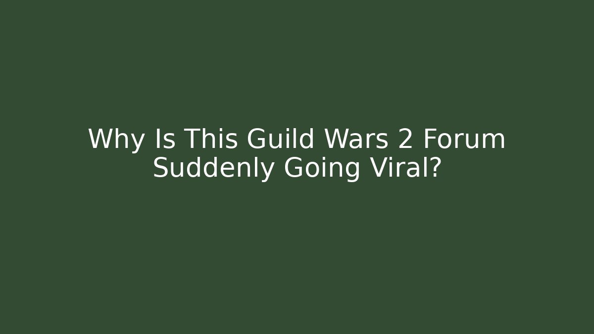 Why Is This Guild Wars 2 Forum Suddenly Going Viral?