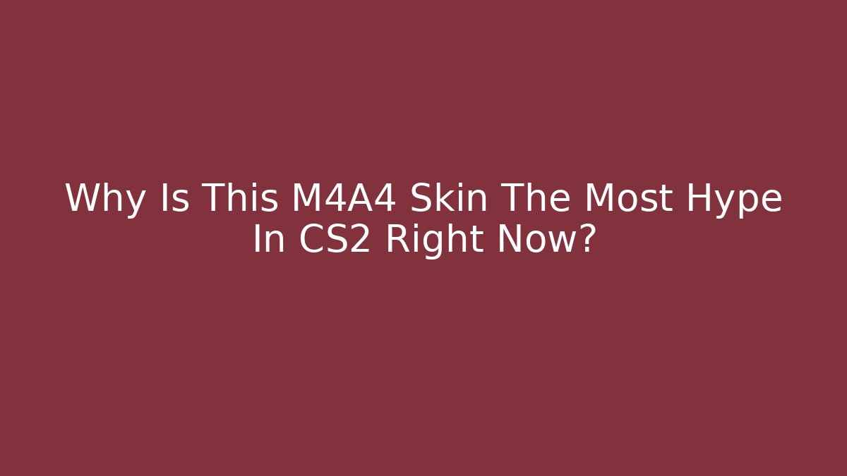 Why Is This M4A4 Skin The Most Hype In CS2 Right Now?