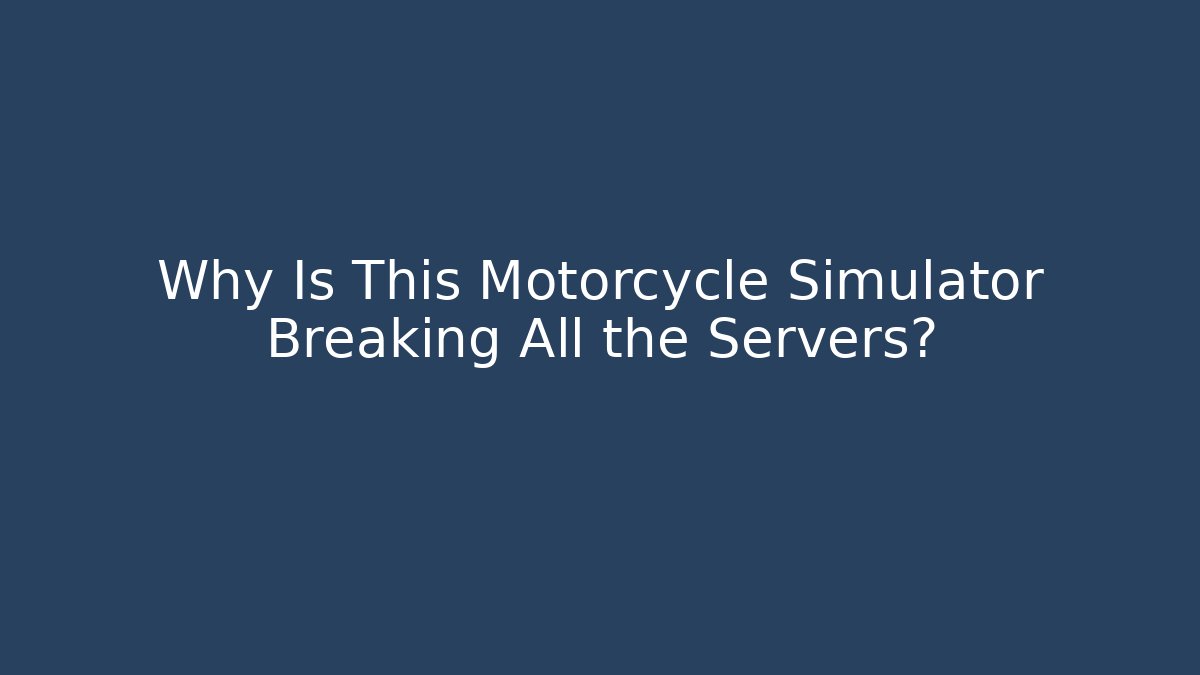 Why Is This Motorcycle Simulator Breaking All the Servers? - Andrea Zevedo