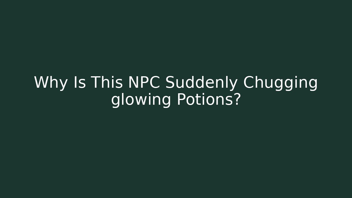 Why Is This NPC Suddenly Chugging glowing Potions? - Andrea Zevedo