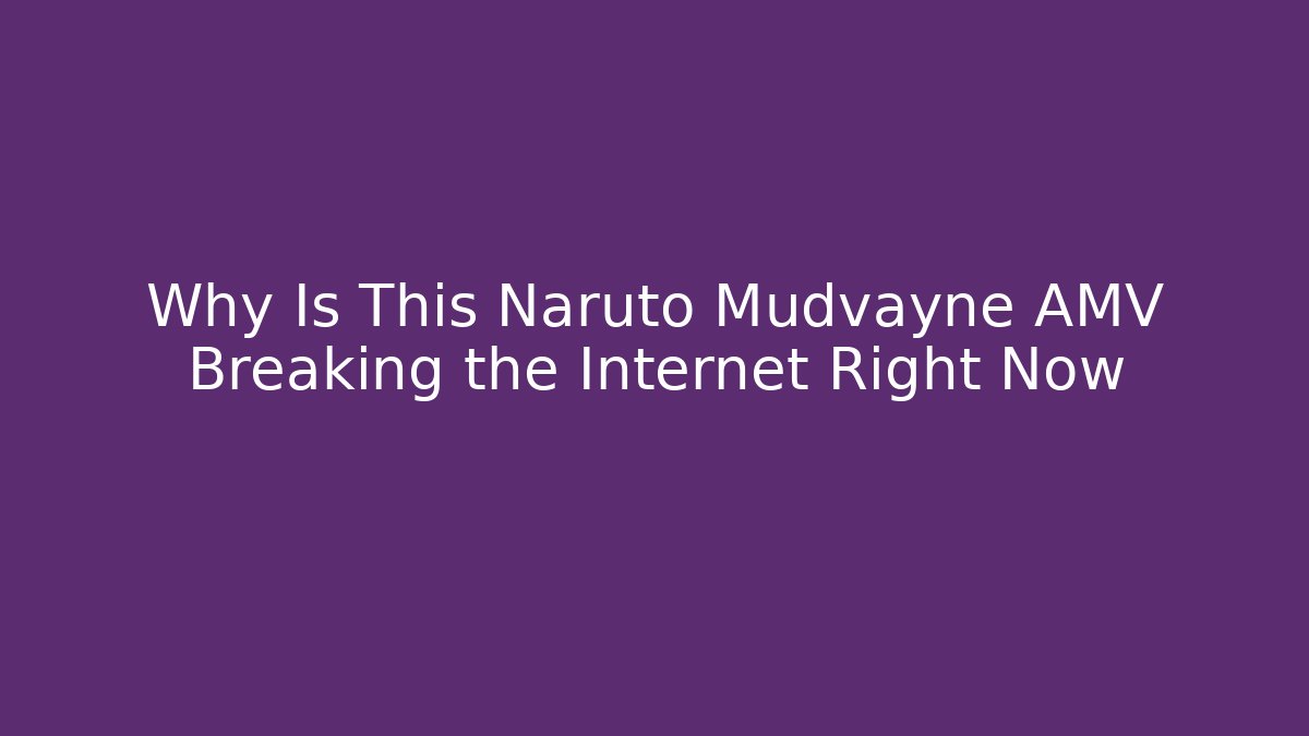 Why Is This Naruto Mudvayne AMV Breaking the Internet Right Now