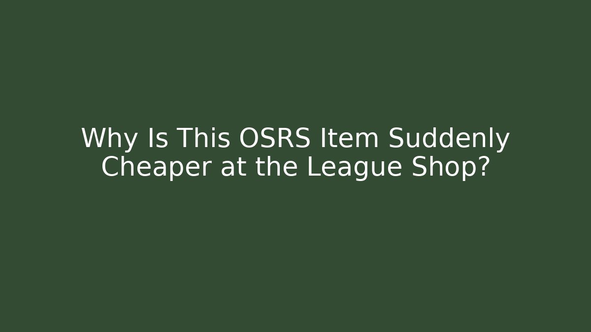 Why Is This OSRS Item Suddenly Cheaper at the League Shop? - Andrea Zevedo