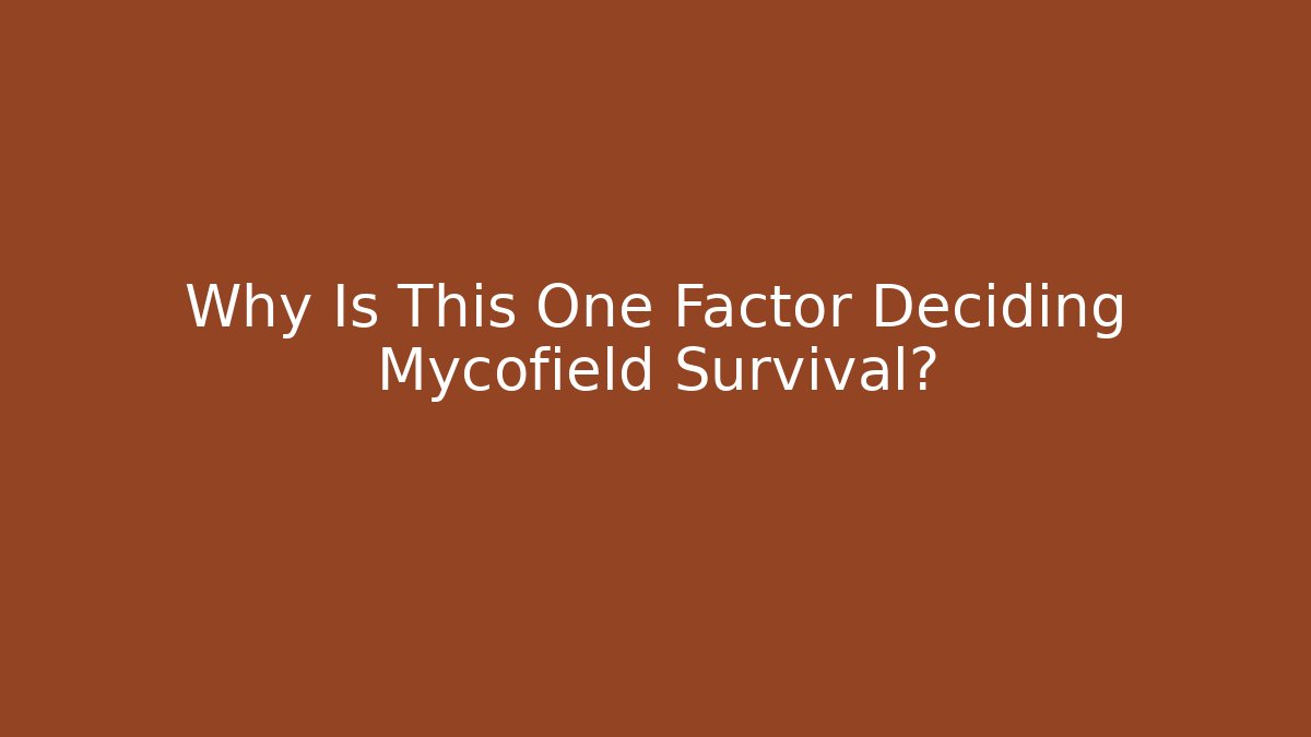 Why Is This One Factor Deciding Mycofield Survival?