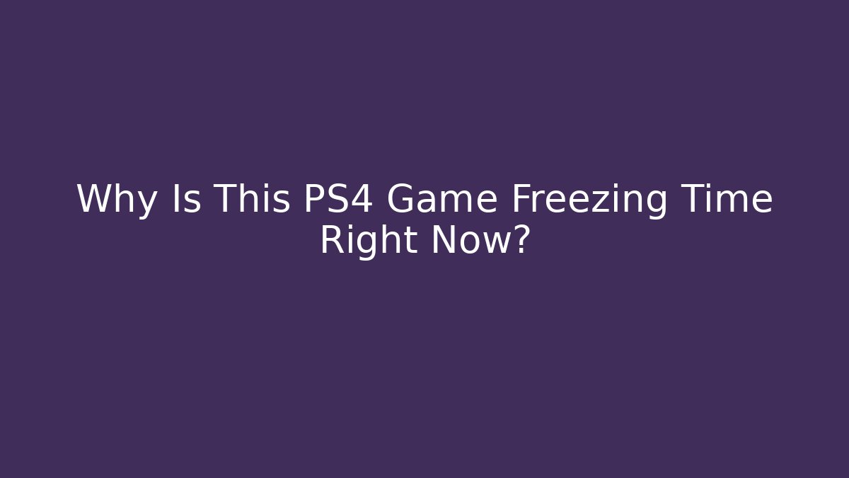 Why Is This PS4 Game Freezing Time Right Now? - Andrea Zevedo