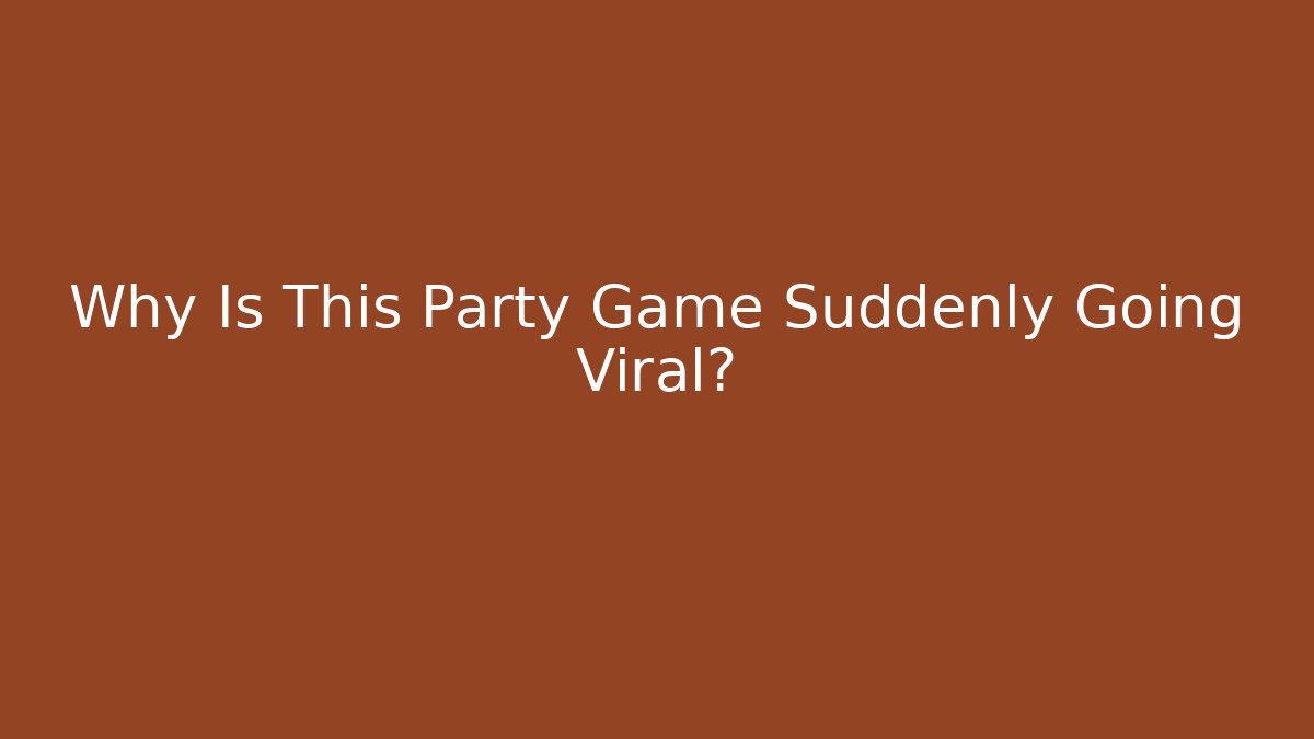 Why Is This Party Game Suddenly Going Viral?