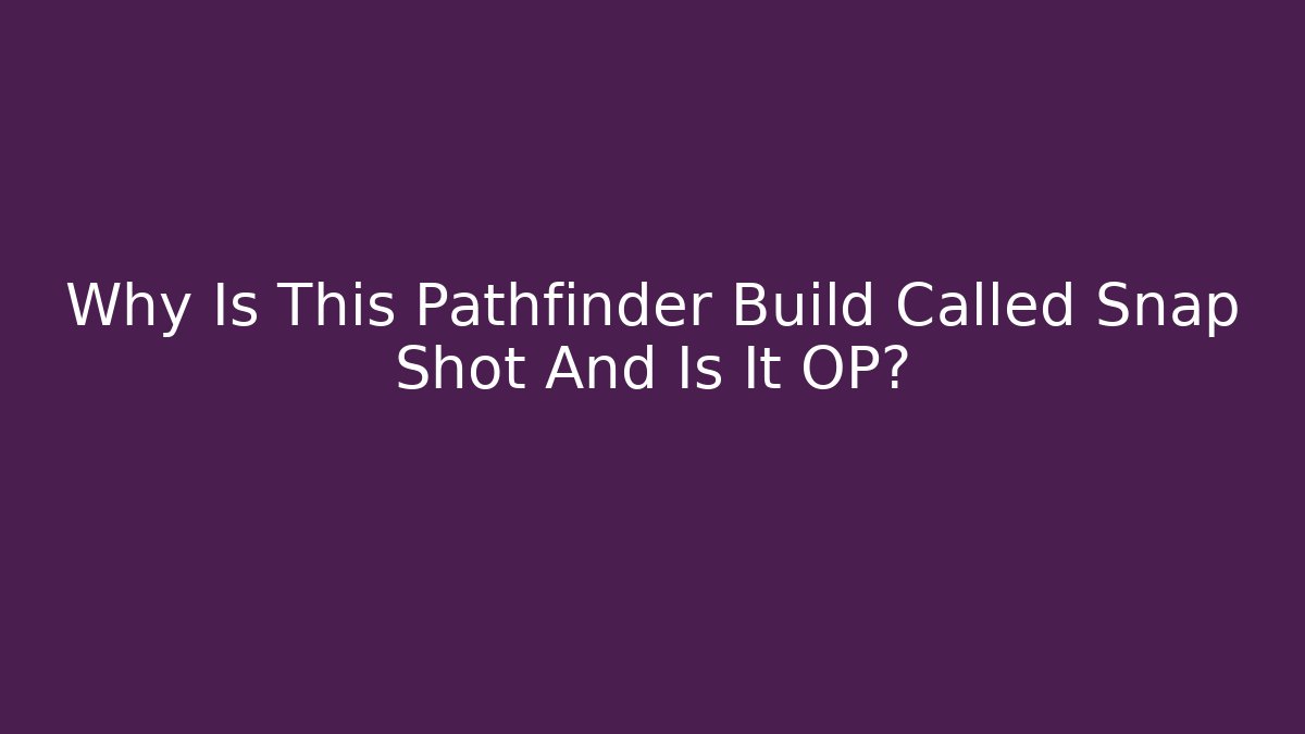 Why Is This Pathfinder Build Called Snap Shot And Is It OP? - Andrea Zevedo