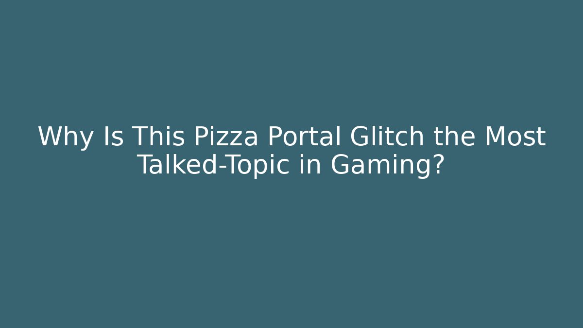 Why Is This Pizza Portal Glitch the Most Talked-Topic in Gaming?