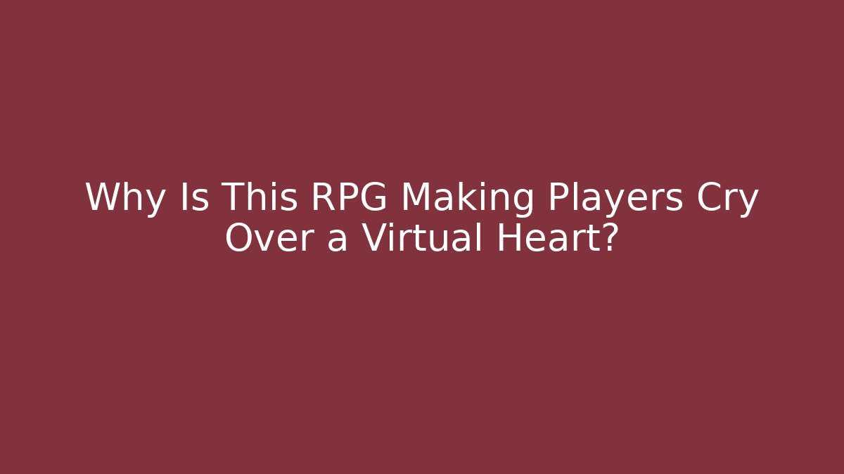Why Is This RPG Making Players Cry Over a Virtual Heart?