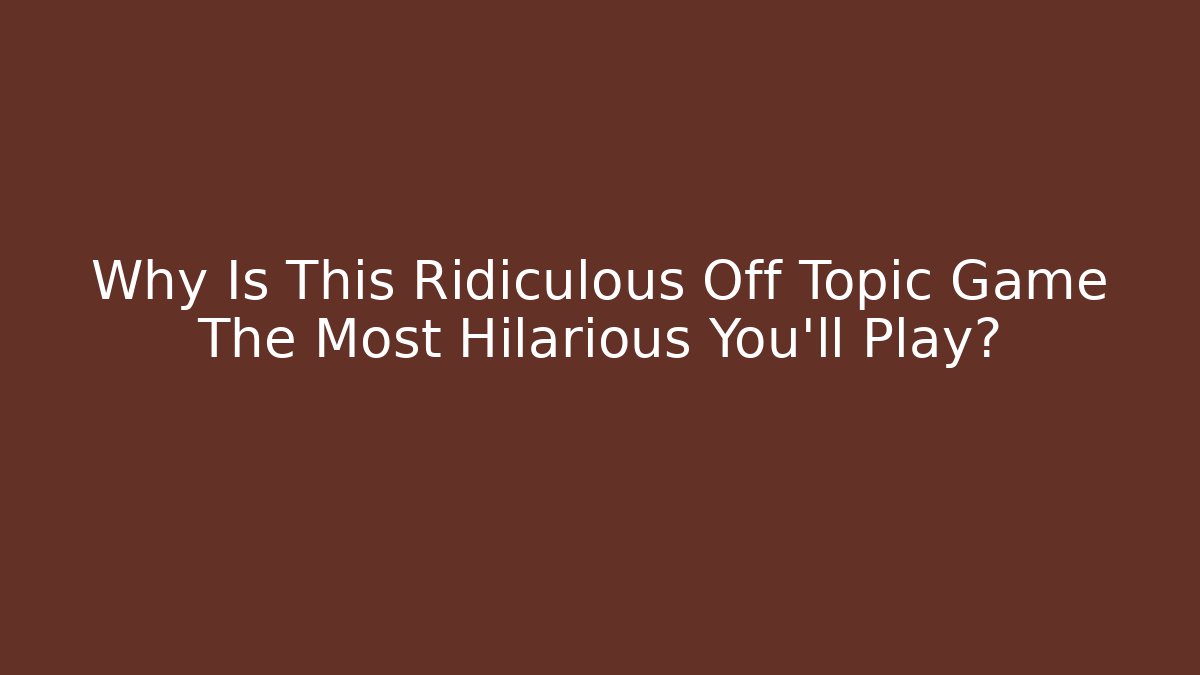 Why Is This Ridiculous Off Topic Game The Most Hilarious You'll Play?
