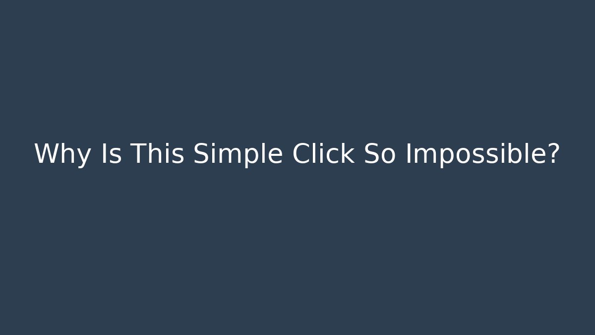 Why Is This Simple Click So Impossible? - Andrea Zevedo