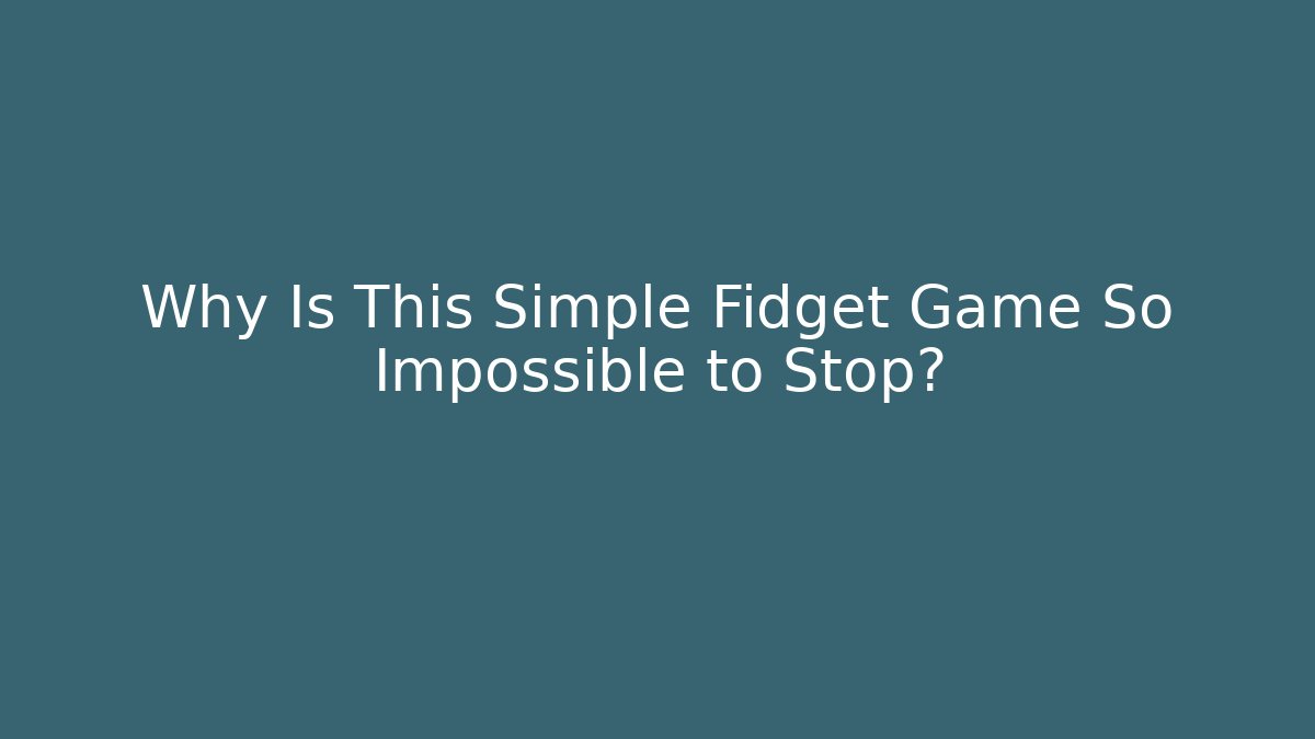 Why Is This Simple Fidget Game So Impossible to Stop? - Andrea Zevedo