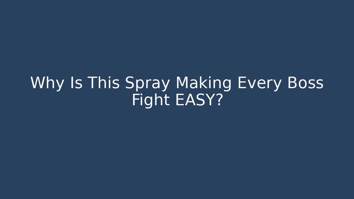 Why Is This Spray Making Every Boss Fight EASY?