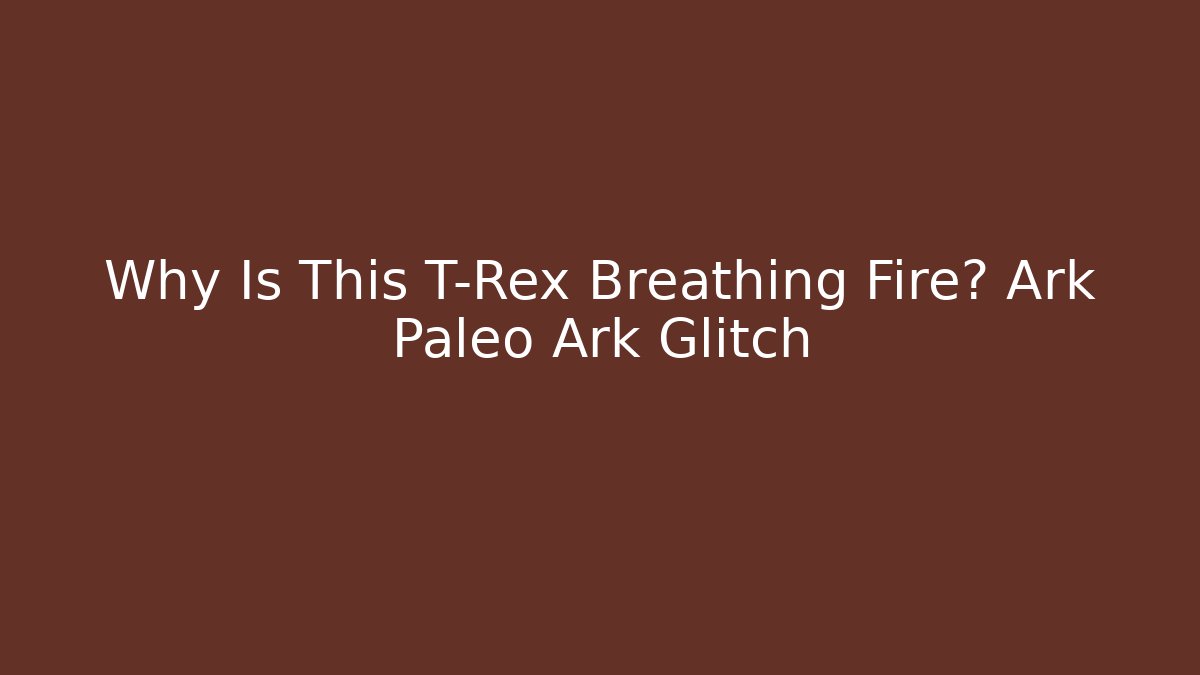Why Is This T-Rex Breathing Fire? Ark Paleo Ark Glitch