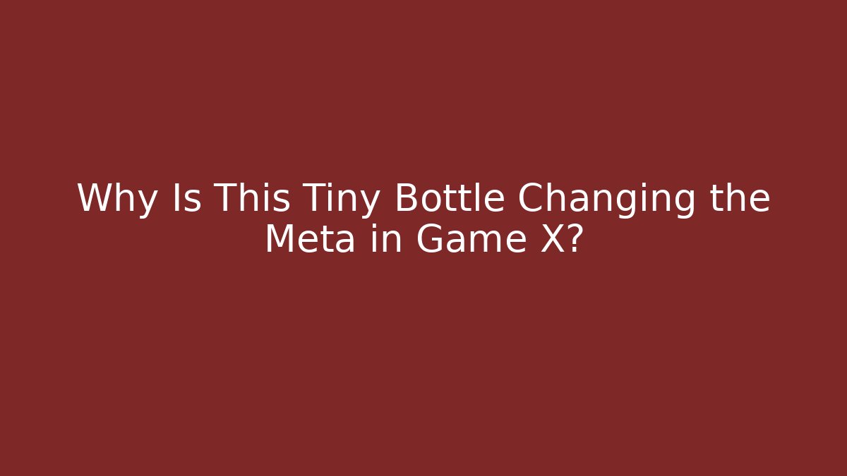 Why Is This Tiny Bottle Changing the Meta in Game X?