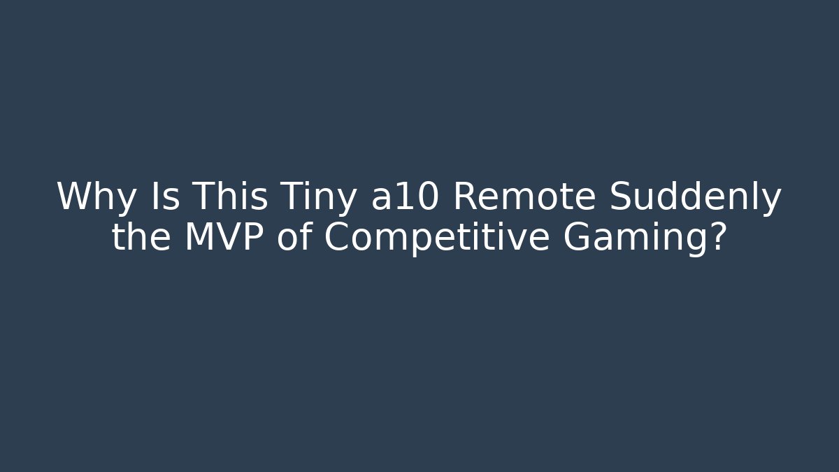 Why Is This Tiny a10 Remote Suddenly the MVP of Competitive Gaming? - Andrea Zevedo