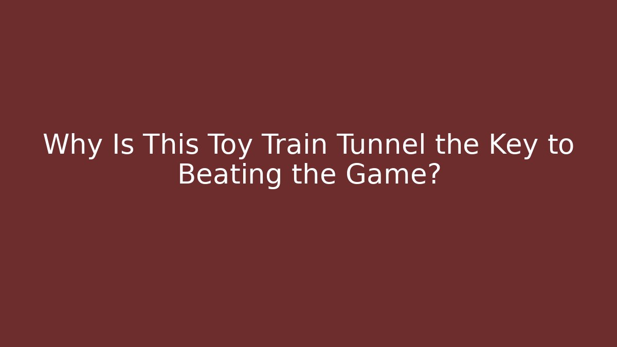 Why Is This Toy Train Tunnel the Key to Beating the Game?