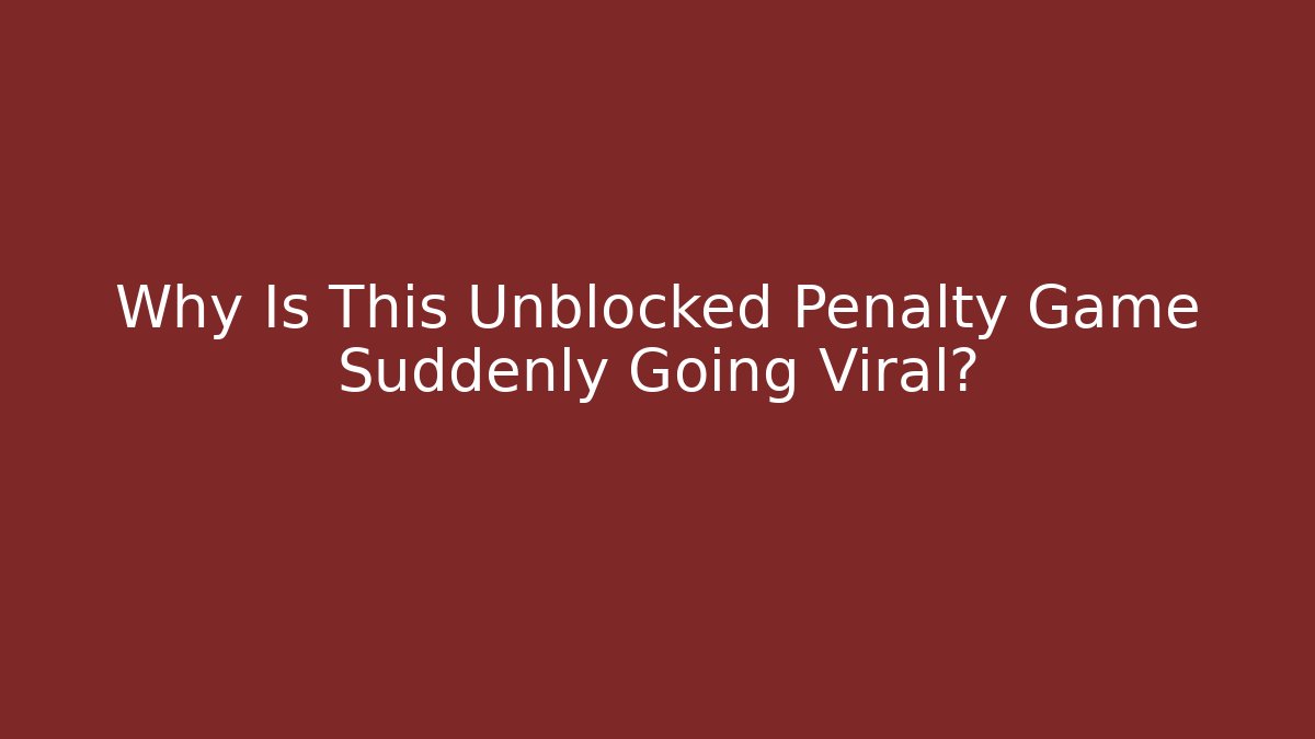 Why Is This Unblocked Penalty Game Suddenly Going Viral?