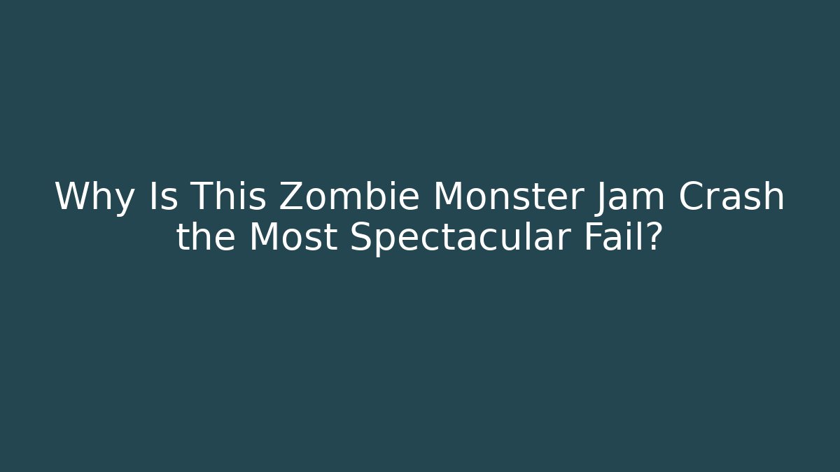 Why Is This Zombie Monster Jam Crash the Most Spectacular Fail? - Andrea Zevedo