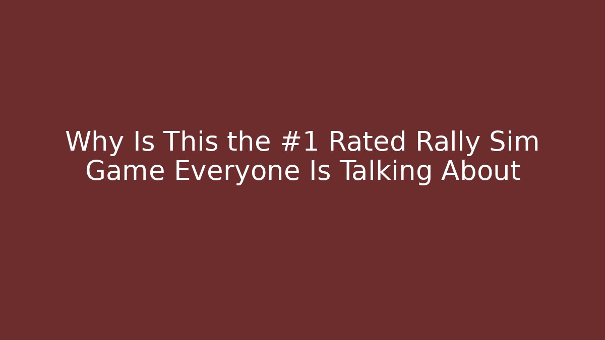 Why Is This the #1 Rated Rally Sim Game Everyone Is Talking About