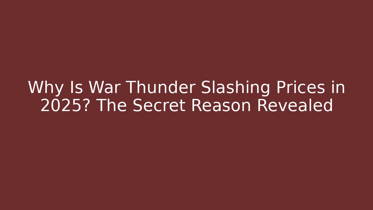 Why Is War Thunder Slashing Prices in 2025? The Secret Reason Revealed