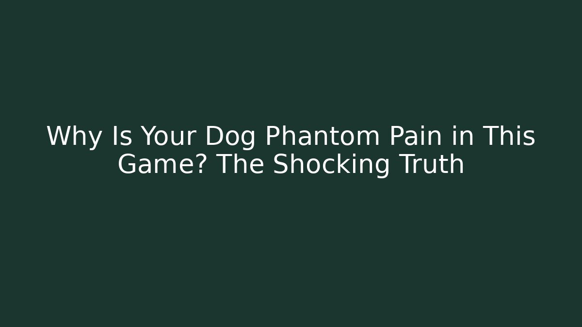 Why Is Your Dog Phantom Pain in This Game? The Shocking Truth - Andrea Zevedo