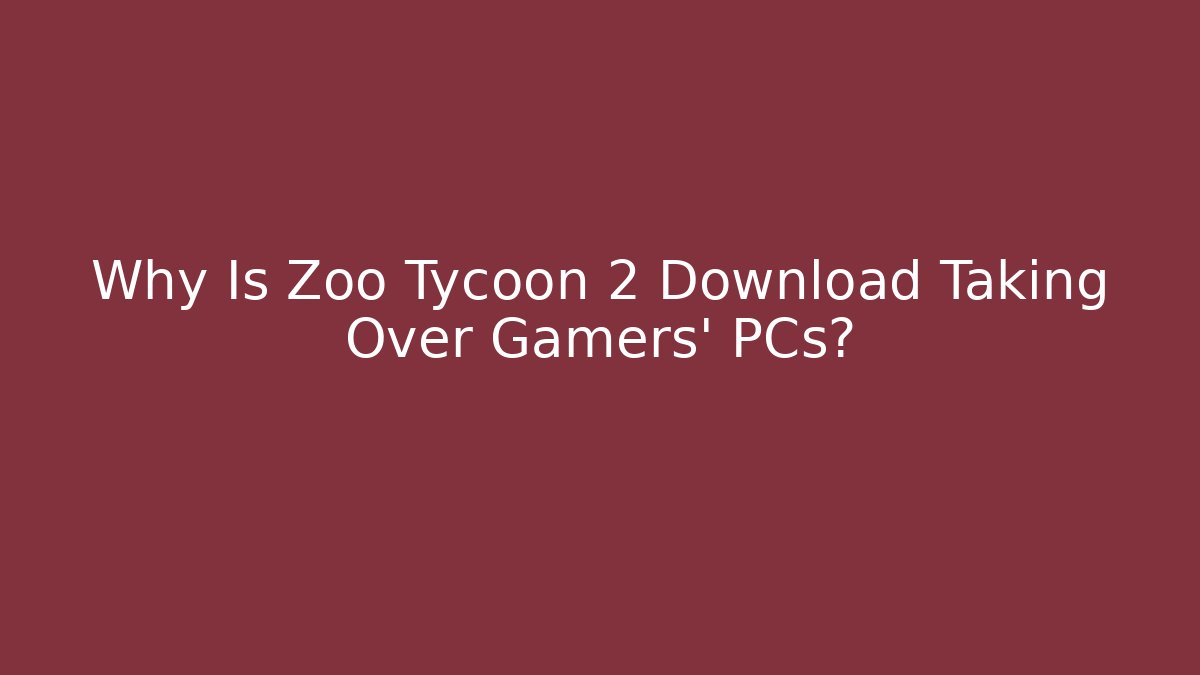Why Is Zoo Tycoon 2 Download Taking Over Gamers’ PCs? - Andrea Zevedo