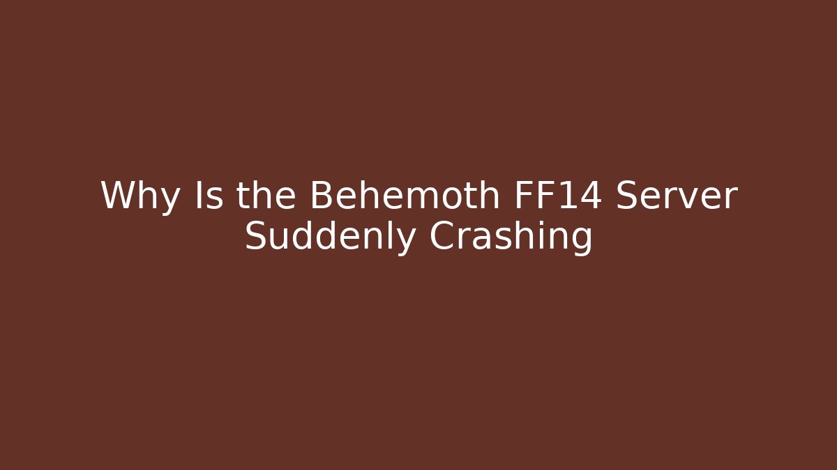 Why Is the Behemoth FF14 Server Suddenly Crashing