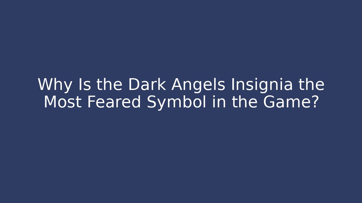 Why Is the Dark Angels Insignia the Most Feared Symbol in the Game?