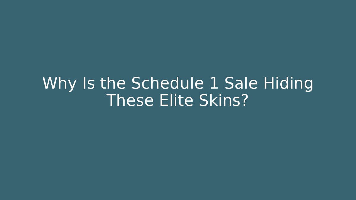 Why Is the Schedule 1 Sale Hiding These Elite Skins?
