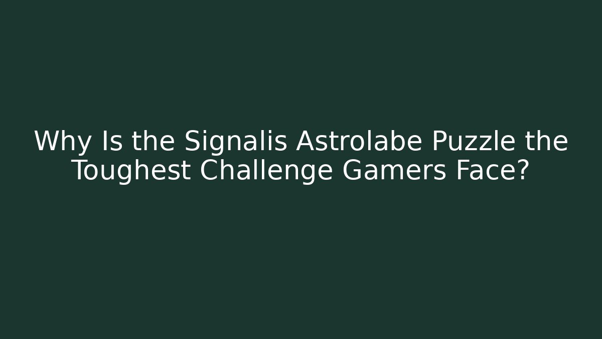 Why Is the Signalis Astrolabe Puzzle the Toughest Challenge Gamers Face?